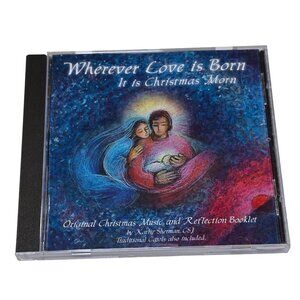 Wherever Love is Born It is Christmas Morn CD Kathy Sherman Music Reflection